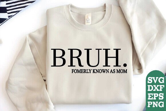 Bruh Formerly Known As Mom Shirt, Mother