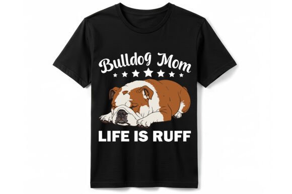 Bulldog Mom Life is Ruff T-Shirt