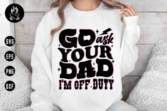 Go Ask Your Dad Off Duty SVG, Motherhood