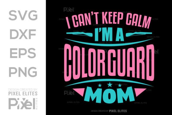 I Can’t Keep Calm—I’m a Color Guard Mom