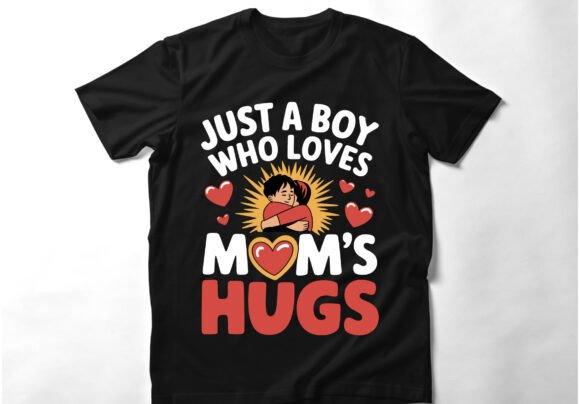 Just a Boy Who Loves Mom’s Hugs T Shirt